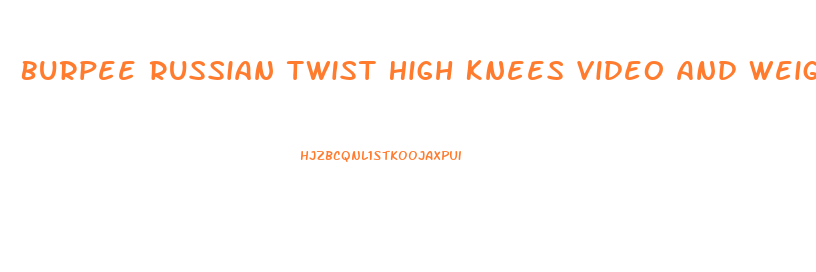 Burpee Russian Twist High Knees Video And Weight Loss Diet