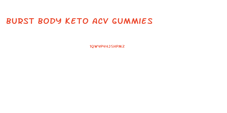 Burst Body Keto Acv Gummies