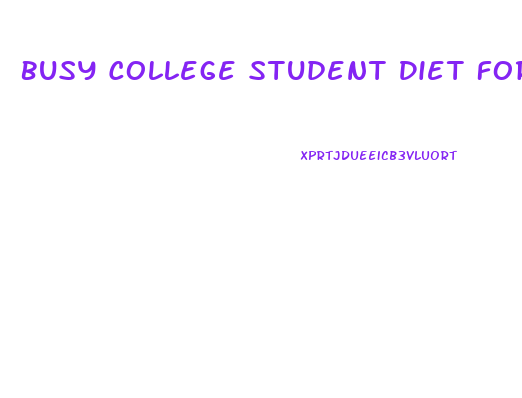 Busy College Student Diet For Weight Loss