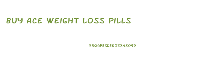 Buy Ace Weight Loss Pills
