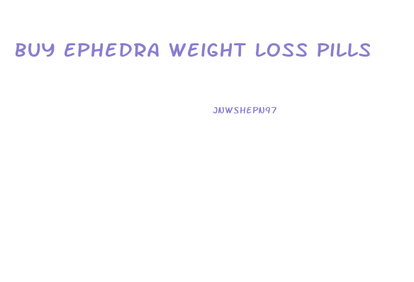 Buy Ephedra Weight Loss Pills