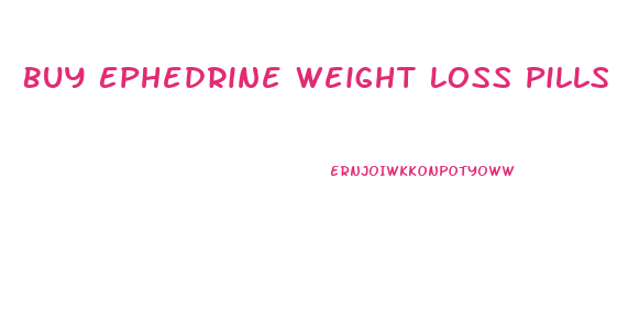 Buy Ephedrine Weight Loss Pills