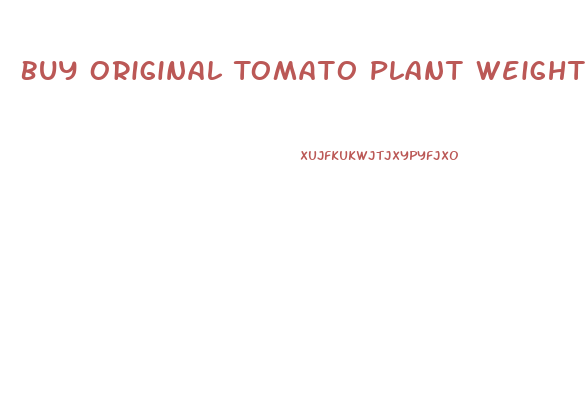 Buy Original Tomato Plant Weight Loss Pills