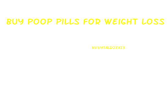 Buy Poop Pills For Weight Loss