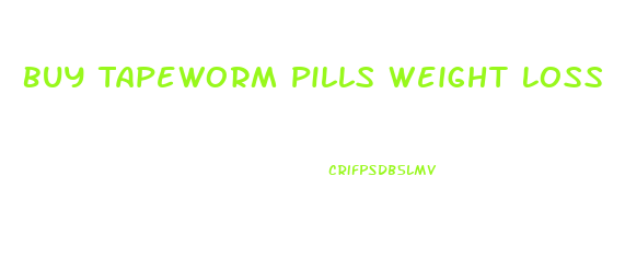 Buy Tapeworm Pills Weight Loss