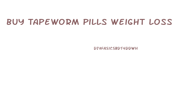 Buy Tapeworm Pills Weight Loss
