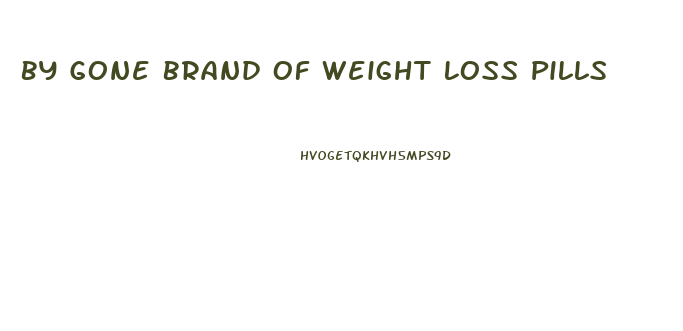 By Gone Brand Of Weight Loss Pills