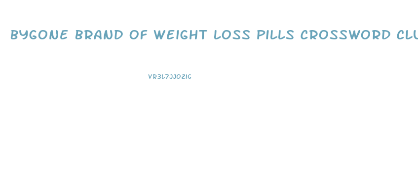 Bygone Brand Of Weight Loss Pills Crossword Clue