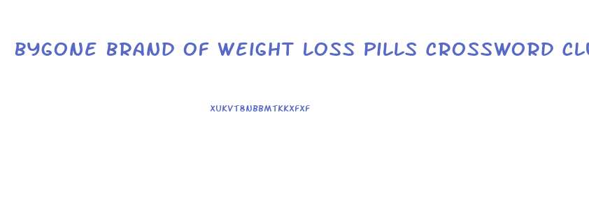 Bygone Brand Of Weight Loss Pills Crossword Clue