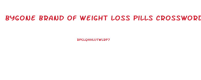 Bygone Brand Of Weight Loss Pills Crossword