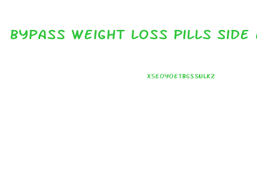 Bypass Weight Loss Pills Side Effects