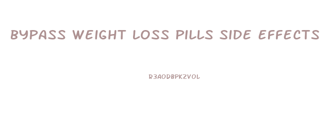 Bypass Weight Loss Pills Side Effects