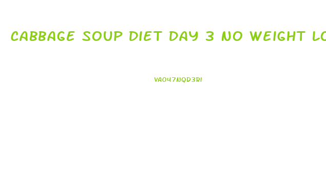 Cabbage Soup Diet Day 3 No Weight Loss