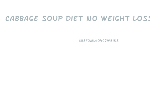 Cabbage Soup Diet No Weight Loss
