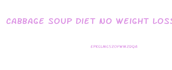 Cabbage Soup Diet No Weight Loss