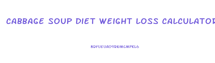 Cabbage Soup Diet Weight Loss Calculator