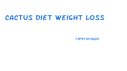 Cactus Diet Weight Loss