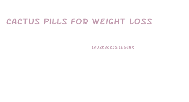 Cactus Pills For Weight Loss