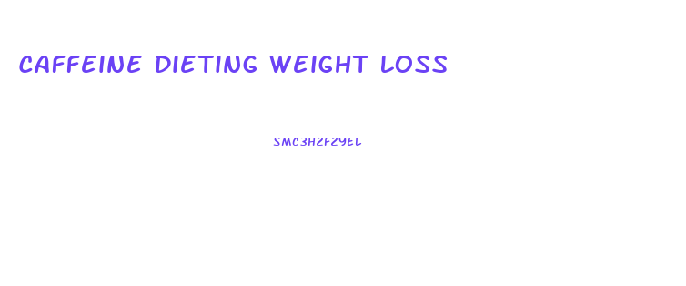 Caffeine Dieting Weight Loss