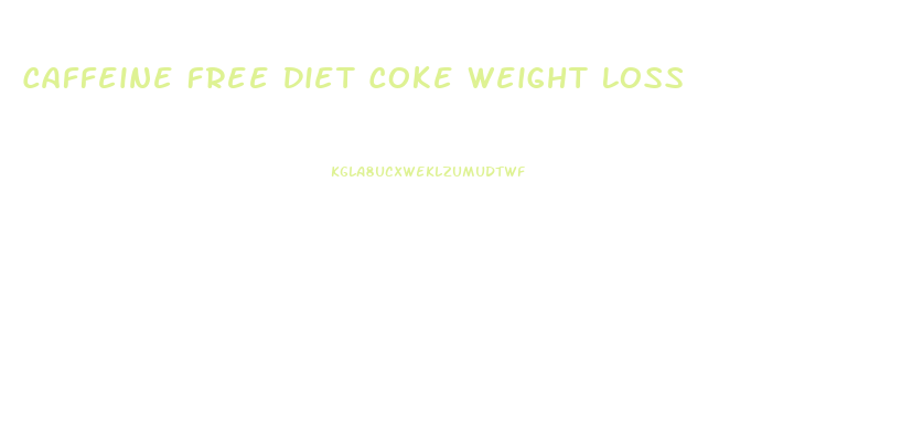 Caffeine Free Diet Coke Weight Loss