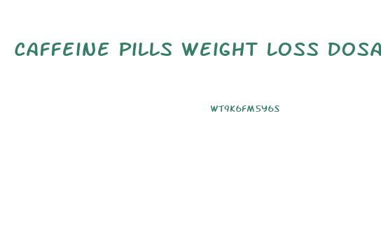 Caffeine Pills Weight Loss Dosage