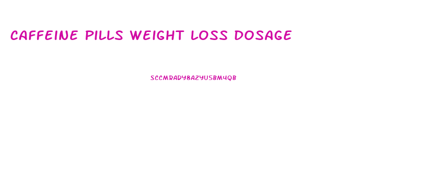 Caffeine Pills Weight Loss Dosage