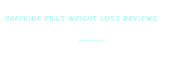 Caffeine Pills Weight Loss Reviews