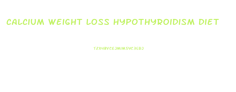 Calcium Weight Loss Hypothyroidism Diet