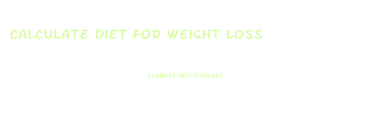 Calculate Diet For Weight Loss