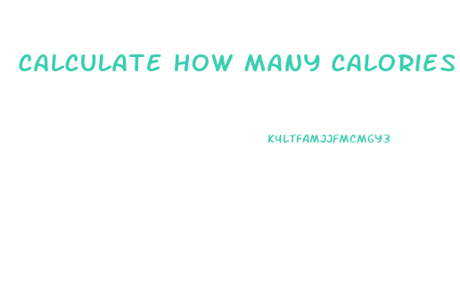 Calculate How Many Calories I Need To Lose Weight