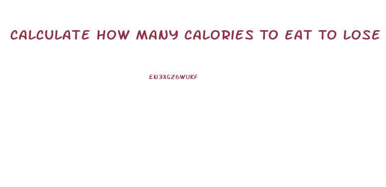 Calculate How Many Calories To Eat To Lose Weight