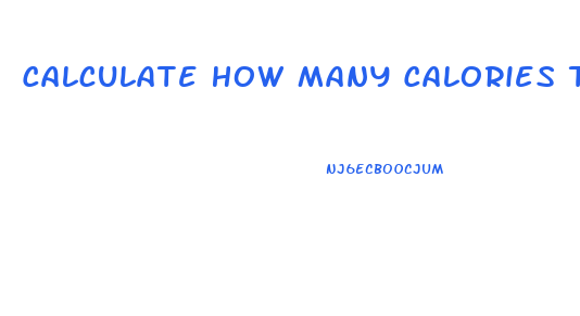 Calculate How Many Calories To Eat To Lose Weight