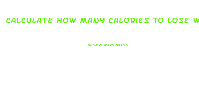 Calculate How Many Calories To Lose Weight