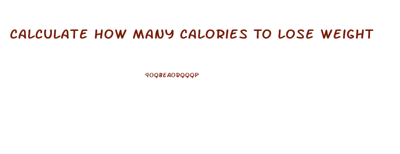 Calculate How Many Calories To Lose Weight