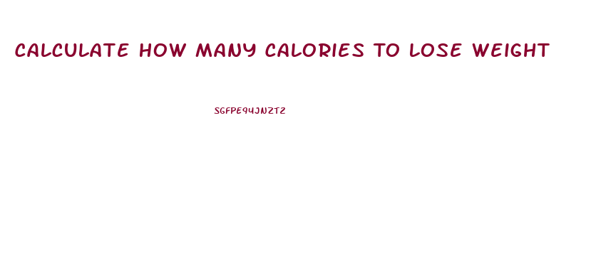 Calculate How Many Calories To Lose Weight