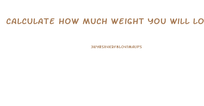 Calculate How Much Weight You Will Lose