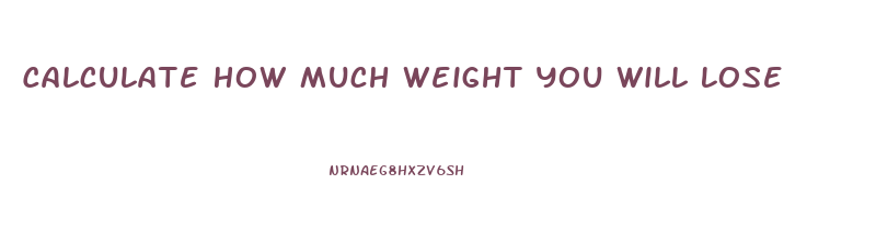 Calculate How Much Weight You Will Lose