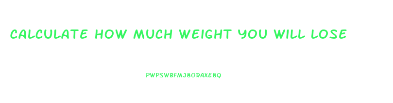 Calculate How Much Weight You Will Lose