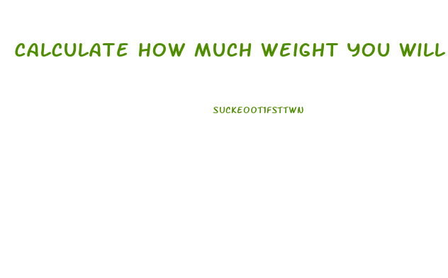 Calculate How Much Weight You Will Lose