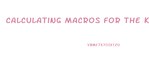 Calculating Macros For The Keto Diet To Optimize Weight Loss