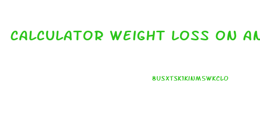 Calculator Weight Loss On An 800 Calorie A Day Diet