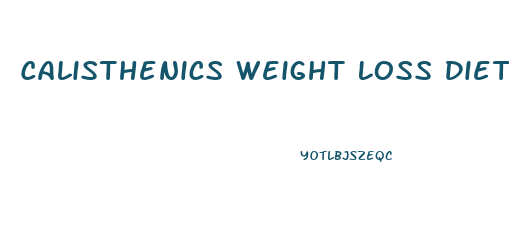 Calisthenics Weight Loss Diet