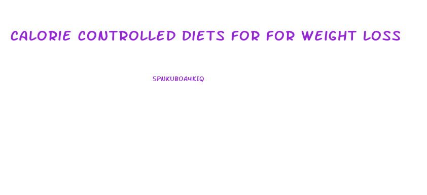 Calorie Controlled Diets For For Weight Loss