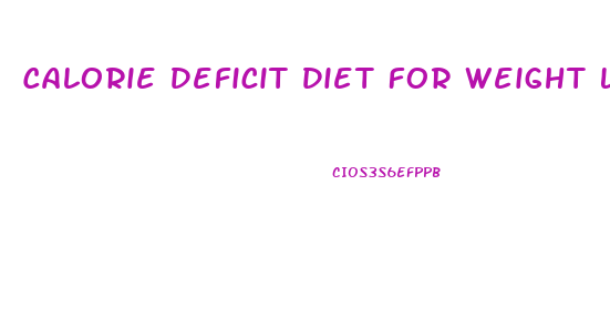 Calorie Deficit Diet For Weight Loss Plan