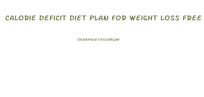 Calorie Deficit Diet Plan For Weight Loss Free