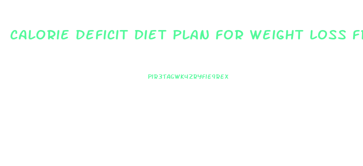 Calorie Deficit Diet Plan For Weight Loss Free