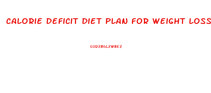 Calorie Deficit Diet Plan For Weight Loss Free