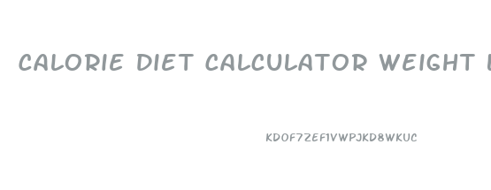 Calorie Diet Calculator Weight Loss