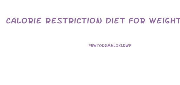 Calorie Restriction Diet For Weight Loss